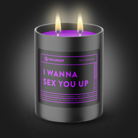 I Wanna Sex You Up - 11oz - Black Sea