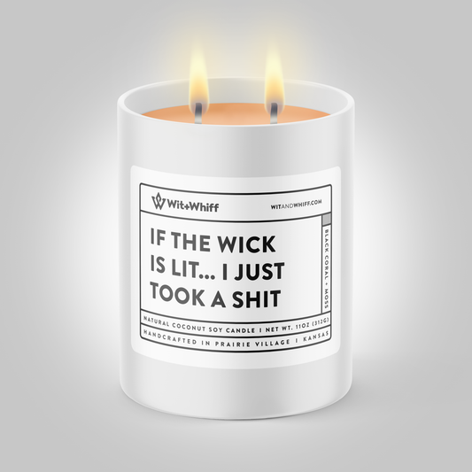 If The Wick Is Lit... I Just Took A Shit - 11oz - Black Coral + Moss