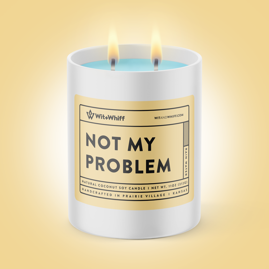 Not My Problem - 11oz - Rain Water